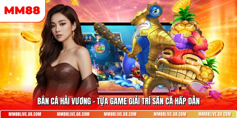 Ban Ca Hai Vuong Tua Game Giai Tri San Ca Hap Dan