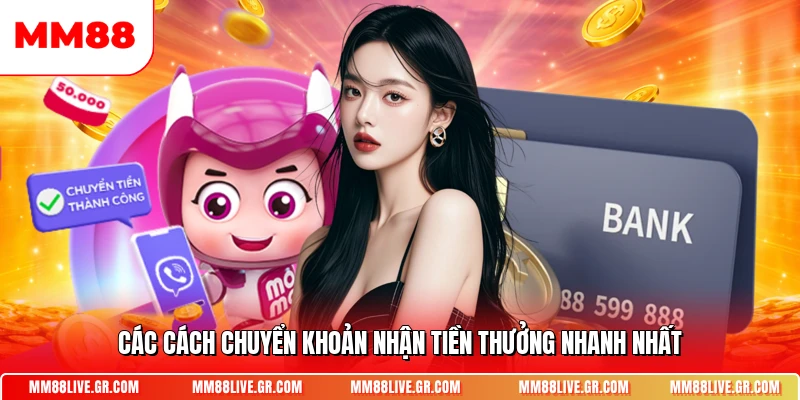 Các cách chuyển khoản nhận tiền thưởng nhanh nhất