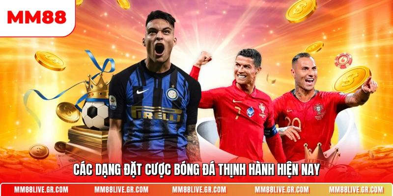 Các dạng đặt cược bóng đá thịnh hành hiện nay