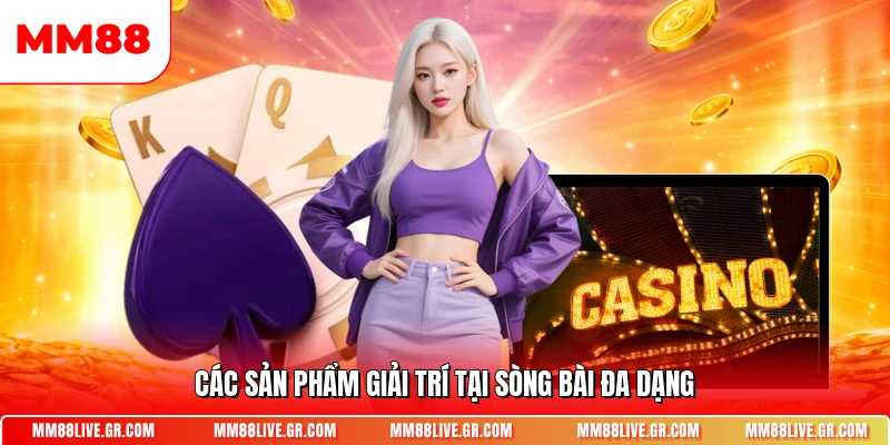 Các sản phẩm giải trí tại sòng bài đa dạng