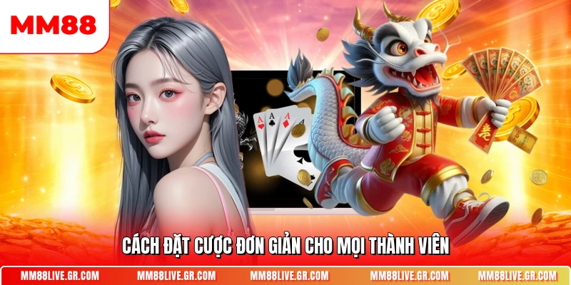 Cách đặt cược đơn giản cho mọi thành viên