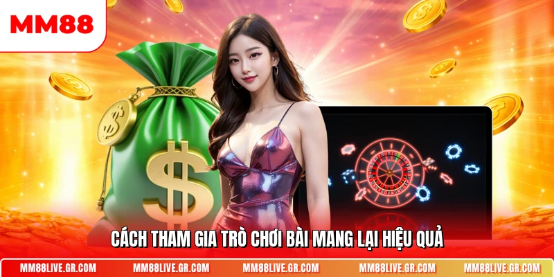 Cách tham gia trò chơi bài mang lại hiệu quả