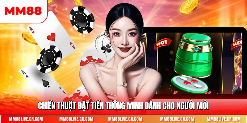 Chiến thuật đặt tiền thông minh dành cho người mới