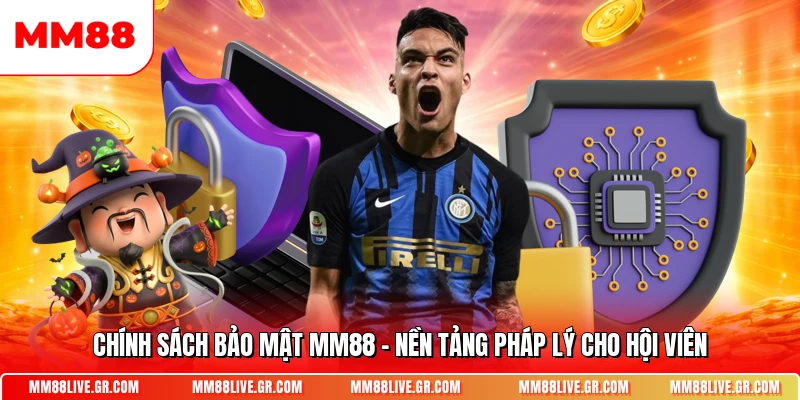 Chinh Sach Bao Mat Mm88 Nen Tang Phap Ly Cho Hoi Vien
