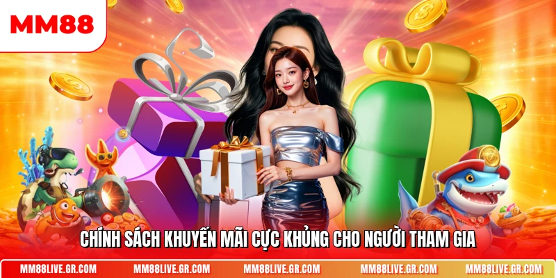 Chính sách khuyến mãi cực khủng cho người tham gia