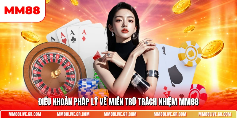 Điều khoản pháp lý về miễn trừ trách nhiệm MM88