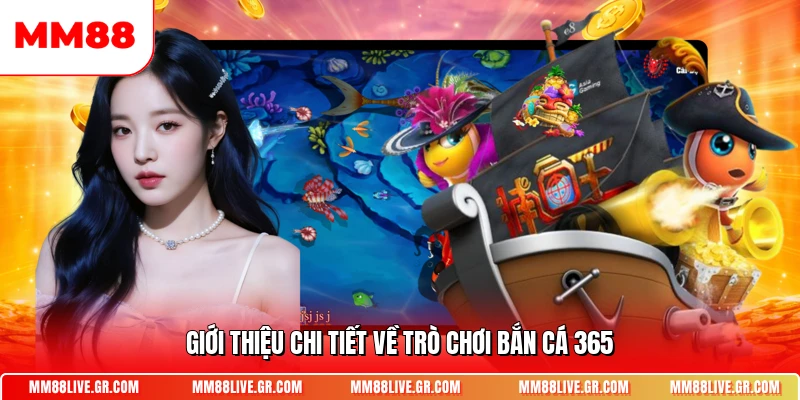 Giới thiệu chi tiết về trò chơi bắn cá 365
