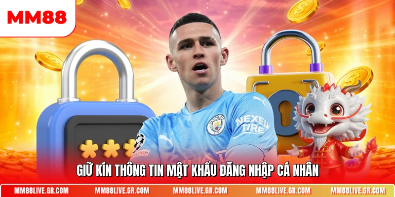 Giữ kín thông tin mật khẩu đăng nhập cá nhân