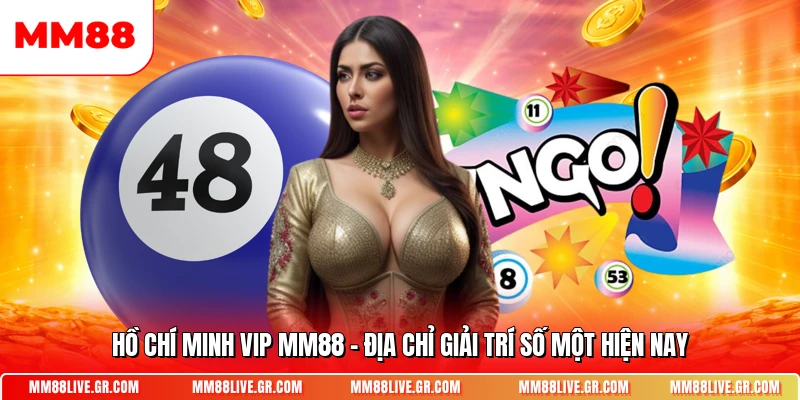 Ho Chi Minh Vip Mm88 Dia Chi Giai Tri So Mot Hien Nay