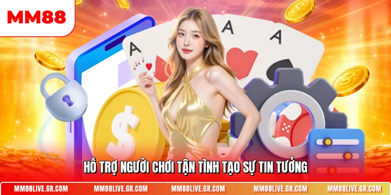 Hỗ trợ người chơi tận tình tạo sự tin tưởng