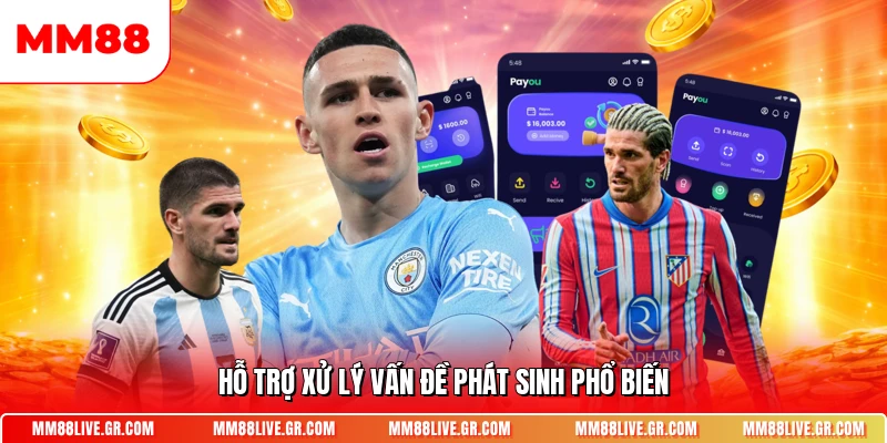 Hỗ trợ xử lý vấn đề phát sinh phổ biến