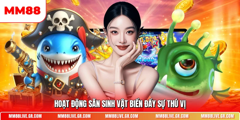 Hoạt động săn sinh vật biển đầy sự thú vị