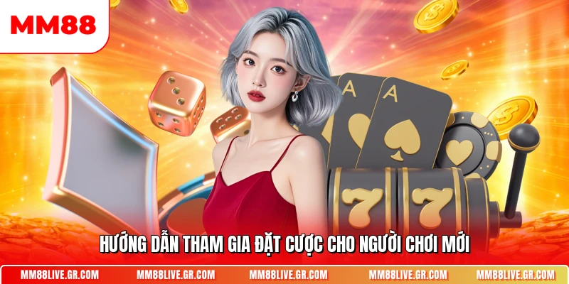 Hướng dẫn tham gia đặt cược cho người chơi mới
