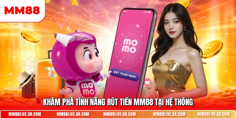 Khám phá tính năng rút tiền MM88 tại hệ thống