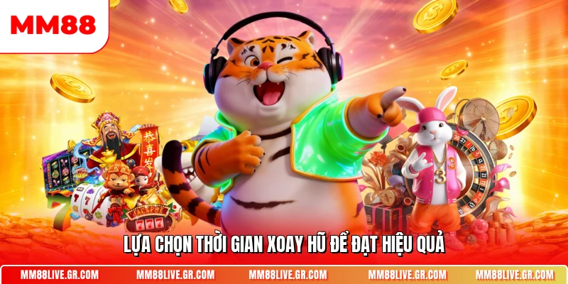 Lựa chọn thời gian xoay hũ để đạt hiệu quả