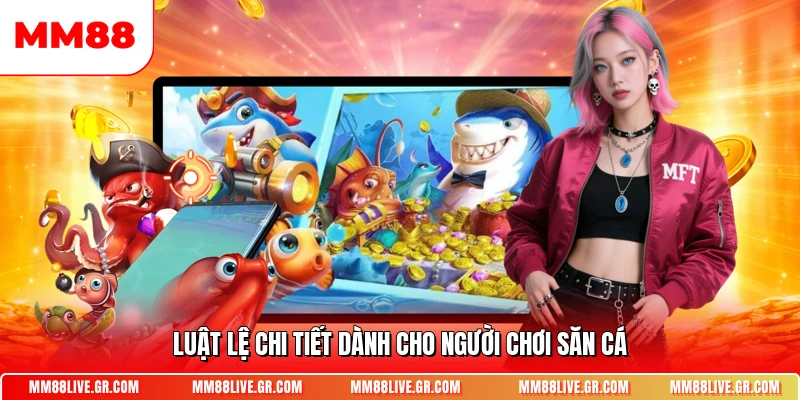 Luật lệ chi tiết dành cho người chơi săn cá