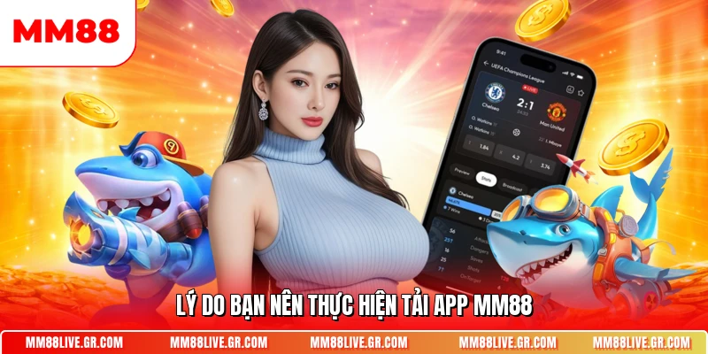 Lý do bạn nên thực hiện tải app MM88