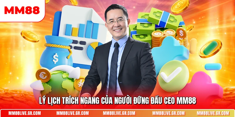 Lý lịch trích ngang của người đứng đầu CEO MM88