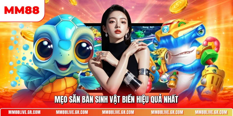 . Mẹo săn bắn sinh vật biển hiệu quả nhất