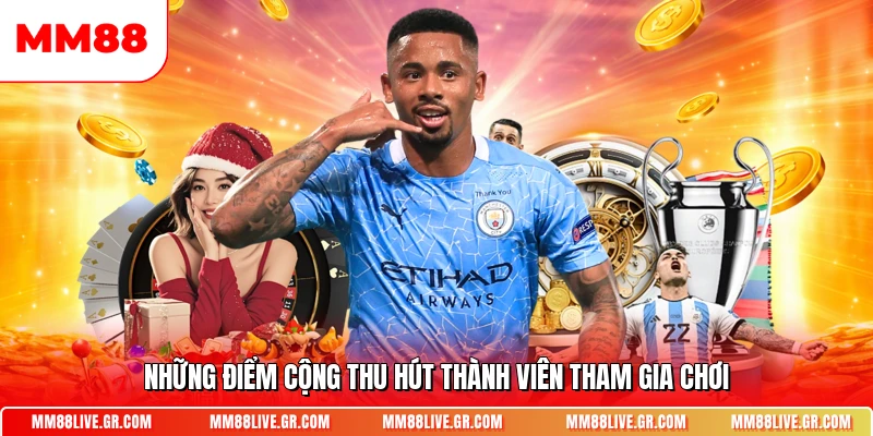 Những điểm cộng thu hút thành viên tham gia chơi