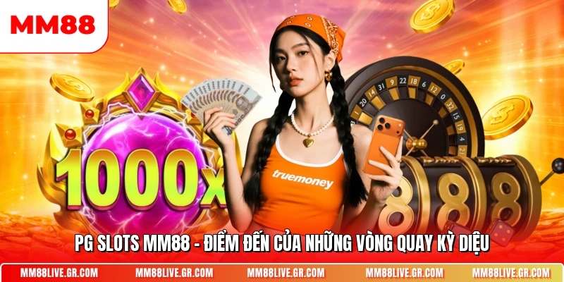 Pg Slots Mm88 Diem Den Cua Nhung Vong Quay Ky Dieu