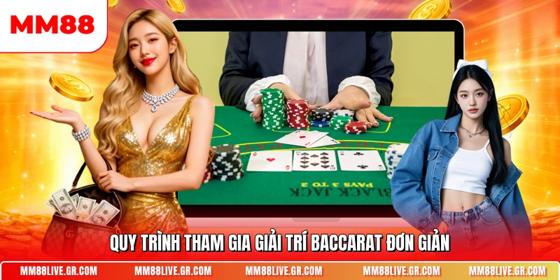 Quy trình tham gia giải trí Baccarat đơn giản