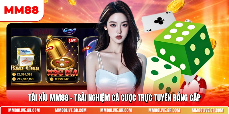 Tai Xiu Mm88 Trai Nghiem Ca Cuoc Truc Tuyen Dang Cap