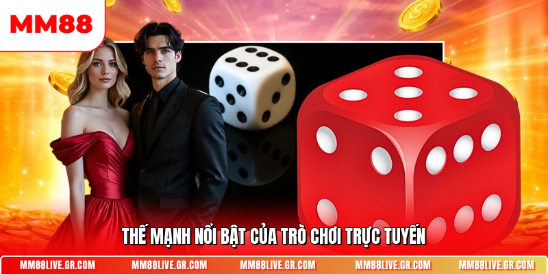 Thế mạnh nổi bật của trò chơi trực tuyến