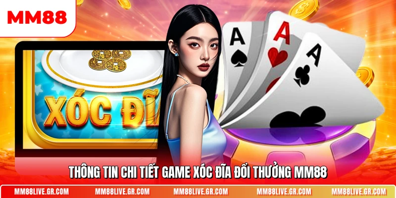 Thông tin chi tiết game xóc đĩa đổi thưởng MM88