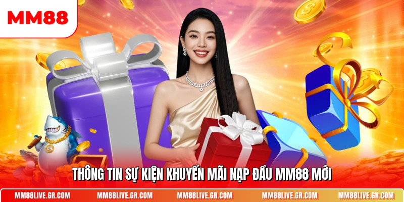 Thông tin sự kiện khuyến mãi nạp đầu MM88 mới