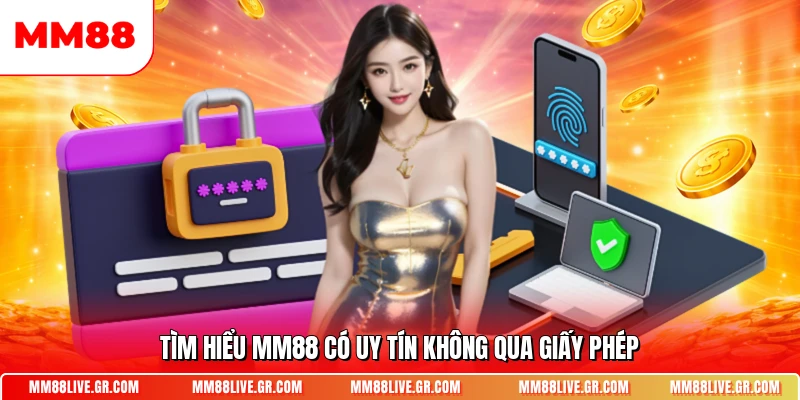 Tìm hiểu MM88 có uy tín không qua giấy phép