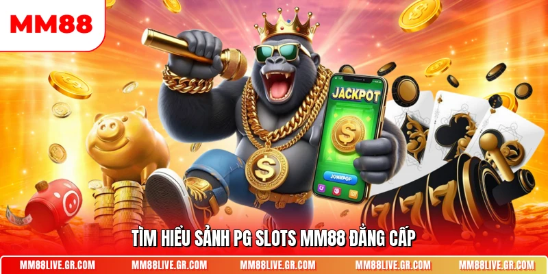 Tìm hiểu sảnh PG Slots MM88 đẳng cấp