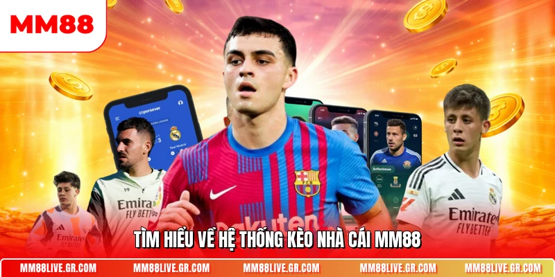 Tìm hiểu về hệ thống kèo nhà cái MM88