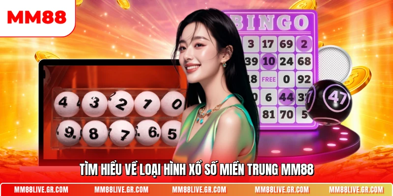 Tìm hiểu về loại hình xổ số miền Trung MM88