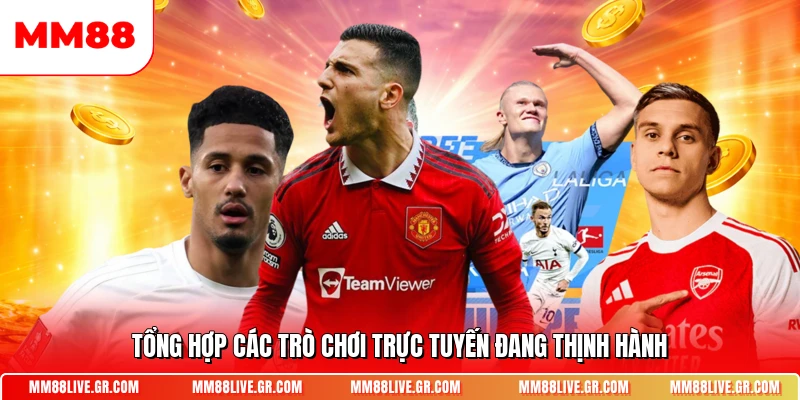 Tổng hợp các trò chơi trực tuyến đang thịnh hành