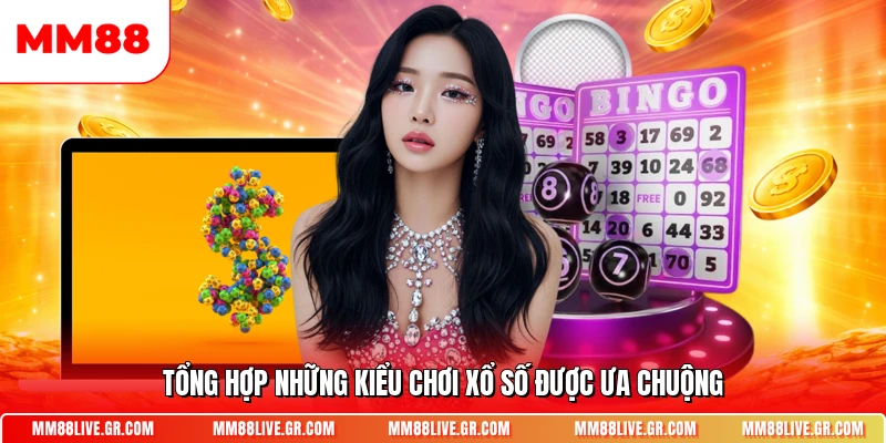 Tổng hợp những kiểu chơi xổ số được ưa chuộng