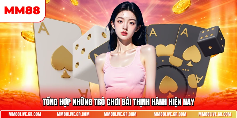 Tổng hợp những trò chơi bài thịnh hành hiện nay