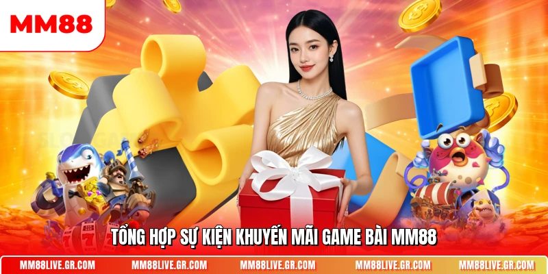 Tổng hợp sự kiện khuyến mãi game bài MM88