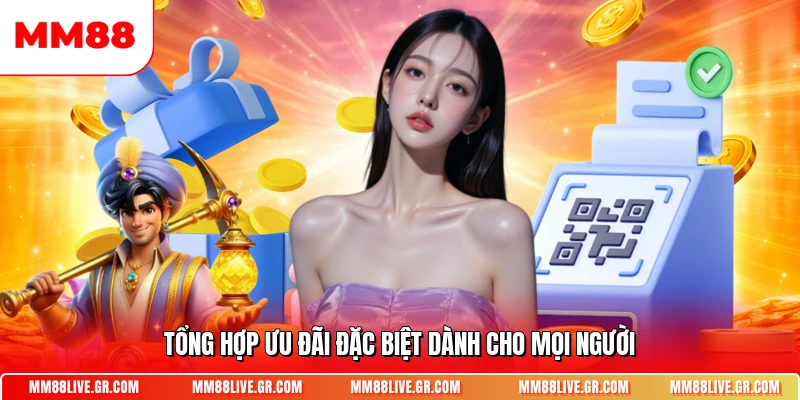 Tổng hợp ưu đãi đặc biệt dành cho mọi người