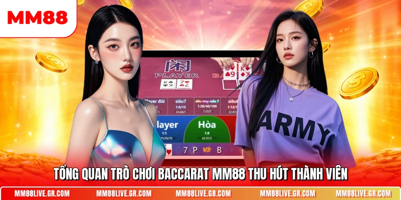 Tổng quan trò chơi Baccarat MM88 thu hút thành viên