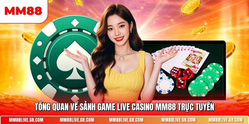 Tổng quan về sảnh game Live Casino MM88 trực tuyến