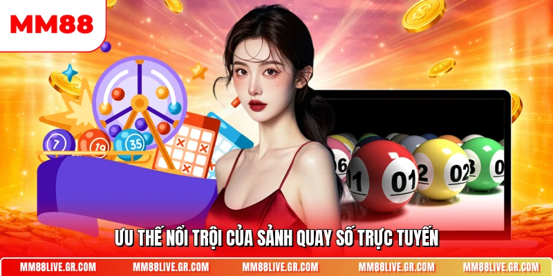 Ưu thế nổi trội của sảnh quay số trực tuyến