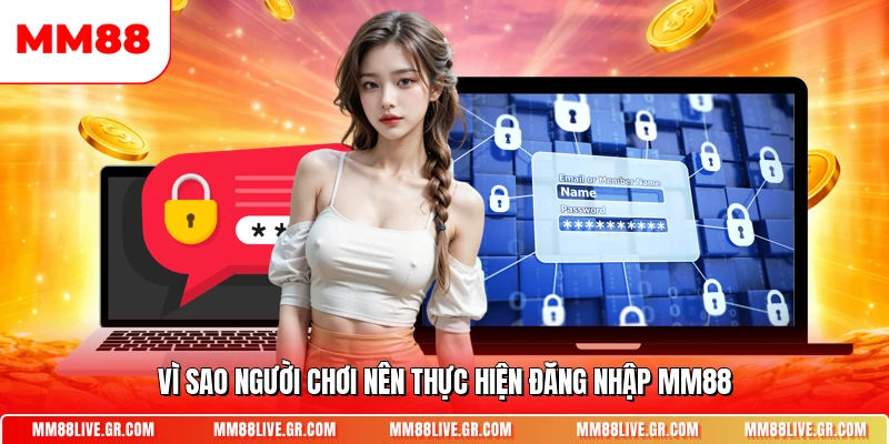 Vì sao người chơi nên thực hiện đăng nhập MM88