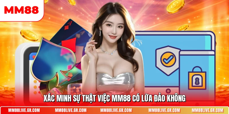 Xác minh sự thật việc MM88 có lừa đảo không