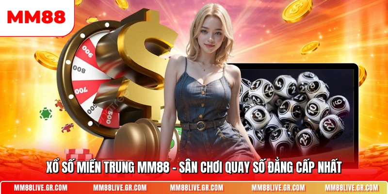 Xo So Mien Trung Mm88 San Choi Quay So Dang Cap Nhat
